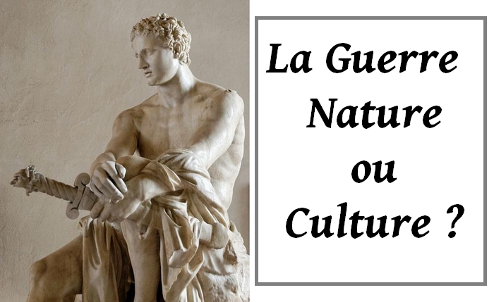 La Guerre : Nature ou Culture ?